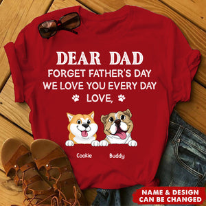 Forget Father's Day We Love You Every Day Gift For Dog Lover Personalized T-Shirt