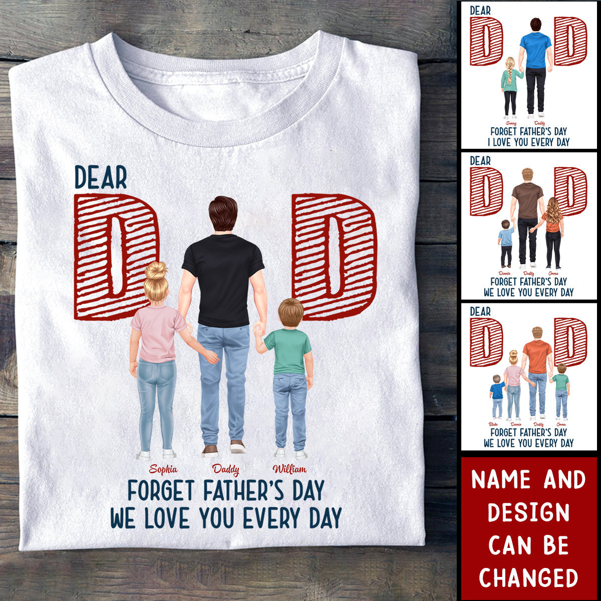 Dear Dad Forget Father's Day We Love You Every Day - Personalized T-Shirt