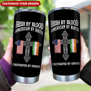 St. Patrick's Day Irish By Blood American By Birt - Personalized Tumbler