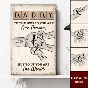 Daddy To The World You Are One Person But To Us, You Are The World - Personalized Poster