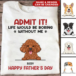 Admit It! Life Would Be Boring Without Us - Dog & Cat Personalized Unisex T-shirt