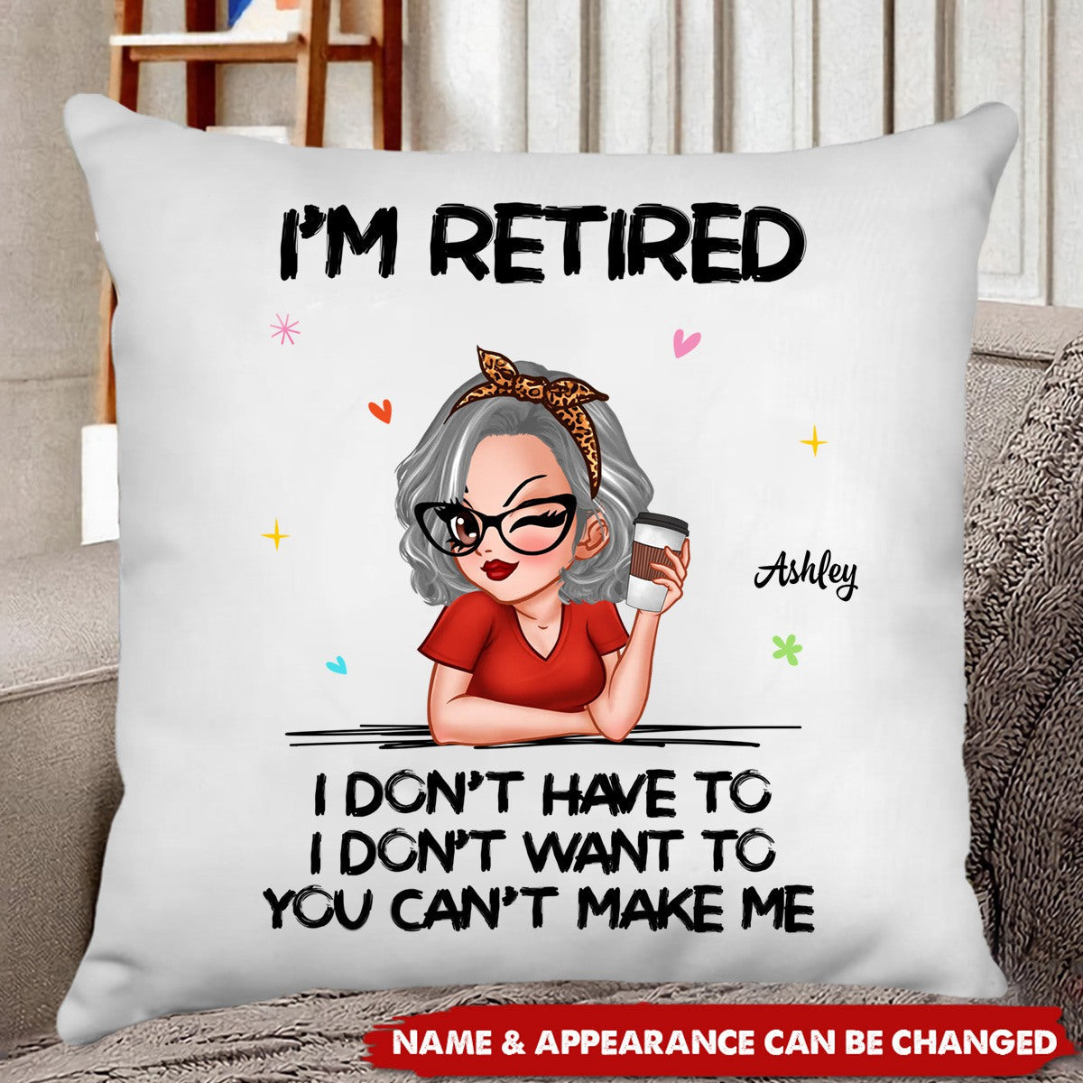 I'm Retired You Can't Make Me Retirement Gift - Personalized Pillow
