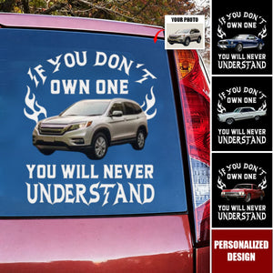 If You Don't Own One You Will Never Understand - Personalized Car Photo Decal