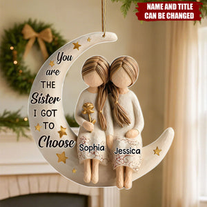 You Are The Sister I Got To Choose - Personalized Christmas Acrylic Ornament