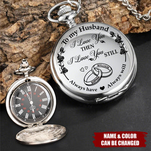 I Love You Then I Love You Still - Personalized Pocket Watch