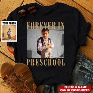 Custom Photo Forever In Preschool - Personalized Shirt, Preschool Teacher Gift