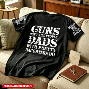 Guns Don't Kill People, Dads With Pretty Daughters Do - Personalized Shirt
