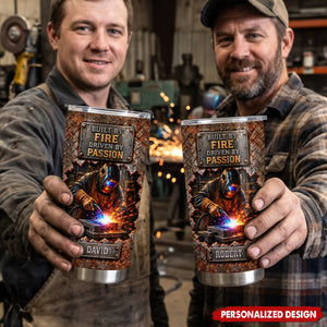 Built By Fire Driven By Passion - Personalized Welder Tumbler - Gift For Welder Man