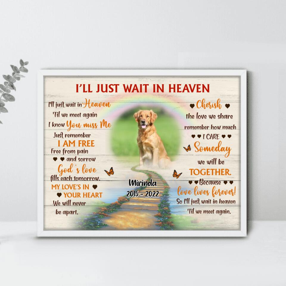 Personalized Dog Memorial Poster - Custom Photo Dog - Loss Gifts for Dog Owners - I'll Just Wait In Heaven