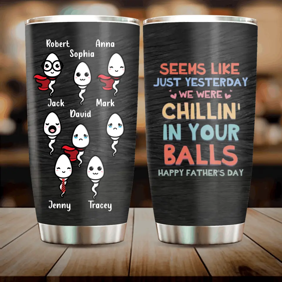 Custom Personalized Sperms Tumbler - Gift Idea For Father's Day/Mother's Day - Upto 8 Sperms - Seems Like Just Yesterday We Were Chillin' In Your Balls
