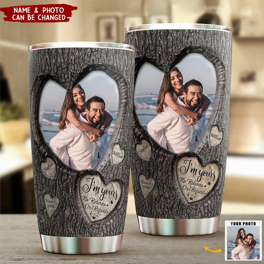 I'm Yours No Returns Or Refunds - Personalized Photo Tumbler Cup
