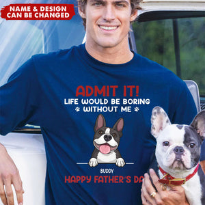 Admit It! Life Would Be Boring Without Us - Dog & Cat Personalized Unisex T-shirt