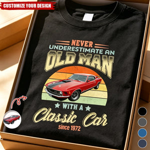 Custom Car Photo Never Underestimate An Old Man With A Classic Car Shirt
