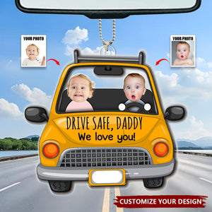 Custom Babies Face Drive Safe Daddy - Personalized Photo Acrylic Ornament