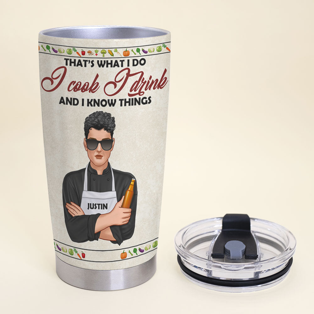 That's What I Do I Cook I Drink And I Know Things Personalized Chef Tumbler Cup