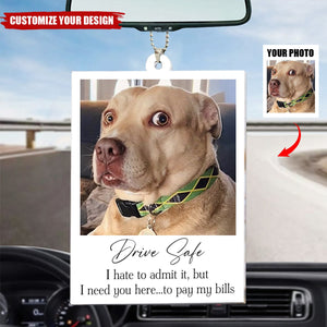 Drive Safe I Hate To Admit It, But I Need You Here - Personalized Photo Car Ornament