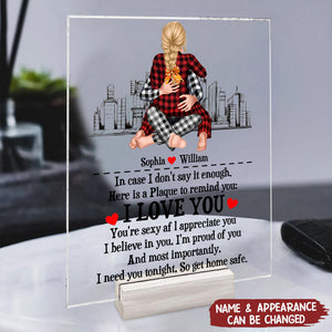 I Need You Tonight So Get Home Safe - Personalized Acrylic Plaque