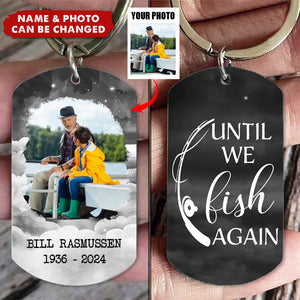 Custom Photo Memorial Until We Fish In Heaven - Personalized Stainless Steel Keychain