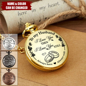 I Love You Then I Love You Still - Personalized Pocket Watch