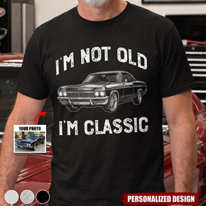 I'm Not Old I'm Classic - Custom Car Photo Shirt -Personalized Gift For Him, Her