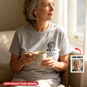 Custom Photo T-shirt - Personalized Memorial Sympathy Gifts For Loss Of Mom, Dad - Forever In Heart