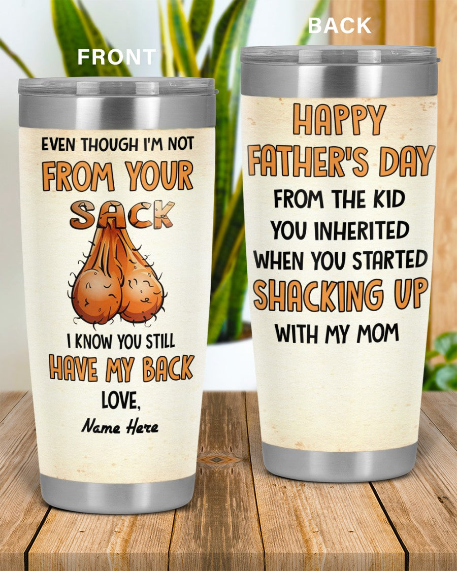 Perfect Father's Day Gift For Dad - Even Though I'm Not From Your Sack I Know You Still Have My Back 20oz Tumbler