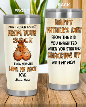 Perfect Father's Day Gift For Dad - Even Though I'm Not From Your Sack I Know You Still Have My Back 20oz Tumbler