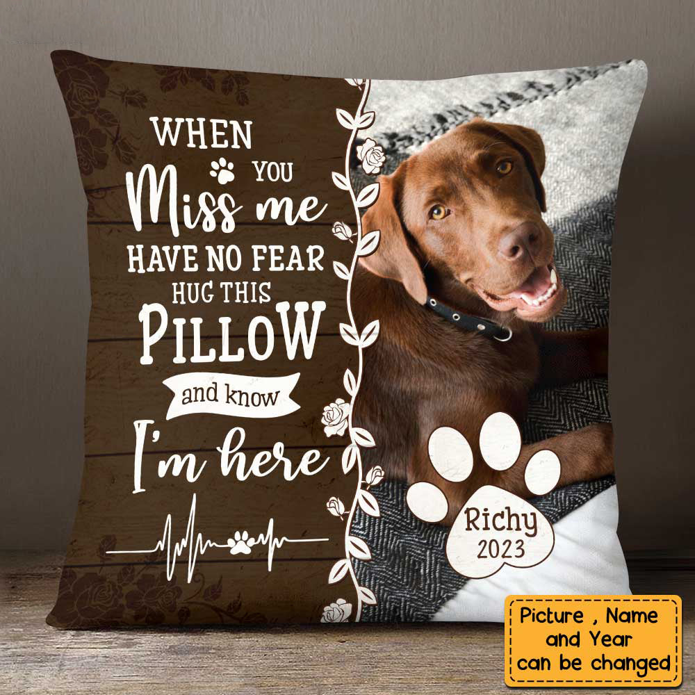 Personalized Dog/Cat Memo When You Miss Me Have No Fear Pillow