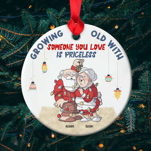 Growing Old With Some One You Love Is Priceless- Funny Couple, Personalized Ceramic Ornament