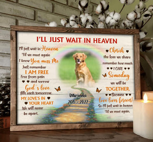 Personalized Dog Memorial Poster - Custom Photo Dog - Loss Gifts for Dog Owners - I'll Just Wait In Heaven