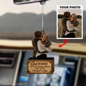 Personalized Car Hanging Ornament - Gift For Couple - God Blessed The Broken Road Led Me Straight To You