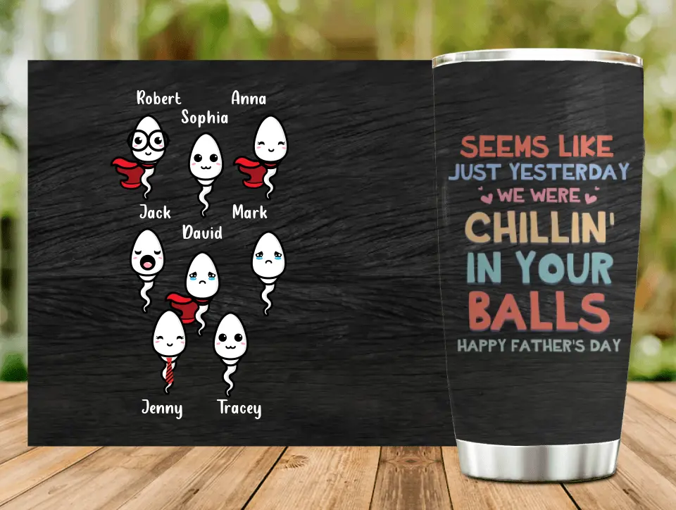 Custom Personalized Sperms Tumbler - Gift Idea For Father's Day/Mother's Day - Upto 8 Sperms - Seems Like Just Yesterday We Were Chillin' In Your Balls
