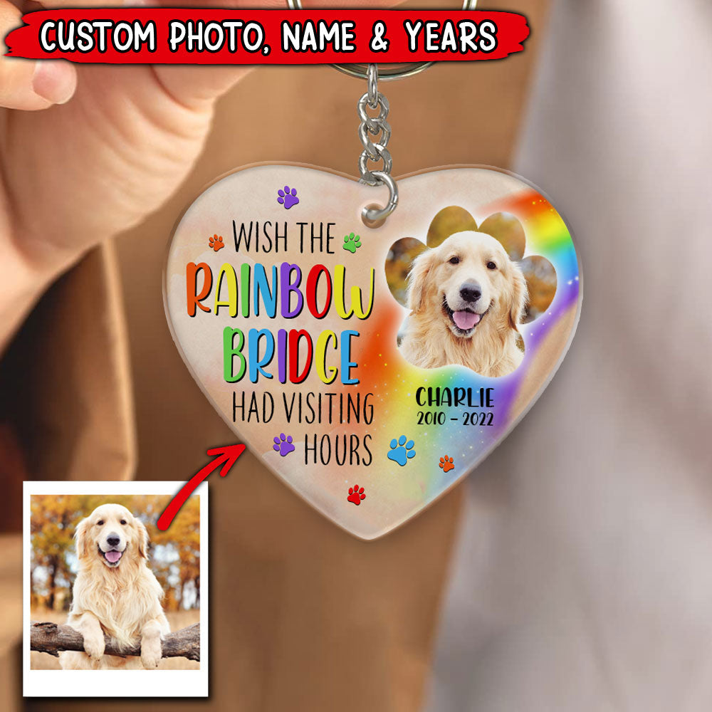 Memorial Upload Dog Photo, Wish The Rainbow Bridge Had Visiting Hours Personalized Acrylic Keychain LPL29APR22TP1
