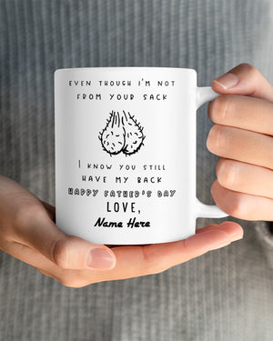 PERSONALIZED MUG: Perfect Father's Day Gift For Dad - Even Though I'm Not From Your Sack I Know You Still Have My Back Mugs