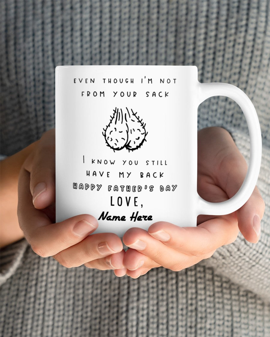 PERSONALIZED MUG: Perfect Father's Day Gift For Dad - Even Though I'm Not From Your Sack I Know You Still Have My Back Mugs