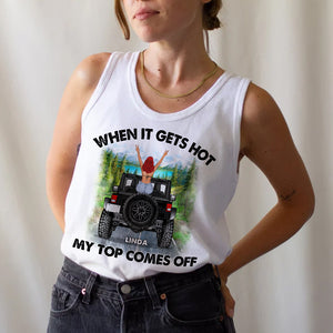 When It Gets Hot My Top Comes Off, Personalized Off-Road Car Tank Top