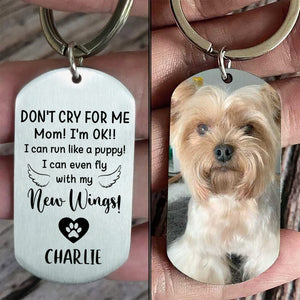 Don't Cry For Me I'm OK!! - Upload Image Pet Memorial - Personalized Keychain